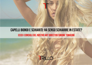 CAPELLI BIONDI E SCHIARITI – HA SENSO SCHIARIRE IN ESTATE?